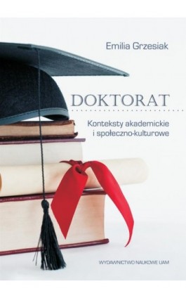 Doktorat. Konteksty akademickie i społeczno-kulturowe - Emilia Grzesiak - Ebook - 978-83-232-4011-2