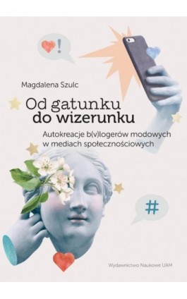 Od gatunku do wizerunku Autokreacje b(v)logerów modowych w mediach społecznościowych - Magdalena Szulc - Ebook - 978-83-232-4035-8