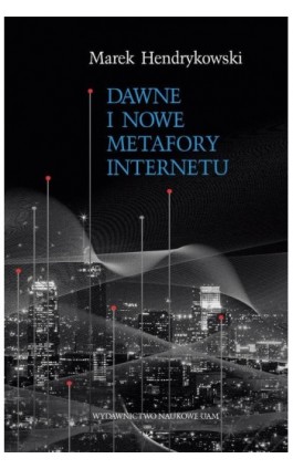 Dawne i nowe metafory Internetu - Marek Hendrykowski - Ebook - 978-83-232-4272-7