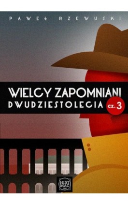 Wielcy zapomniani dwudziestolecia. Część 3 - Paweł Rzewuski - Ebook - 978-83-65156-00-6