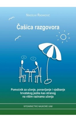 Čašica razgovora. Pomoćnik za učenje, ponavljanje i vježbanje. - Ninoslav Radaković - Ebook - 978-83-232-4067-9