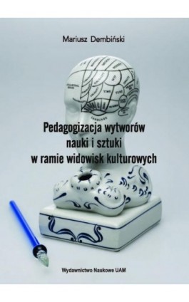 Pedagogizacja wytworów nauki i sztuki w ramie widowisk kulturowych - Mariusz Dembiński - Ebook - 978-83-232-4284-0