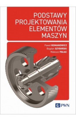 Podstawy projektowania elementów maszyn - Paweł Romanowicz - Ebook - 978-83-01-23857-5