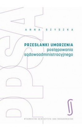 Przesłanki umorzenia postępowania sądowoadministracyjnego - Anna Szyszka - Ebook - 978-83-8377-013-0