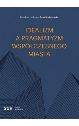 Idealizm a pragmatyzm współczesnego miasta - Ebook - 978-83-8030-611-0