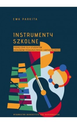 Instrumenty szkolne. Podręcznik dla studentów kierunków pedagogicznych i artystycznych - Ewa Parkita - Ebook - 978-83-7133-958-5