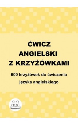 Ćwicz angielski z krzyżówkami. 600 krzyżówek do ćwiczenia języka angielskiego - Ebook - 978-83-68009-82-8