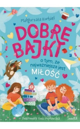 Dobre bajki o tym, że najważniejsza jest miłość - Małgorzata Korbiel - Ebook - 978-83-8371-552-0