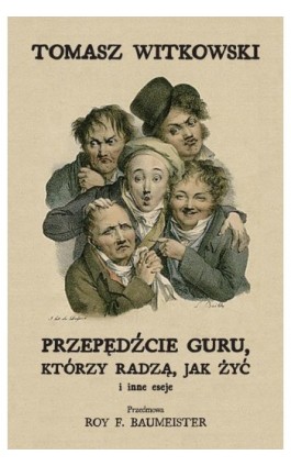 Przepędźcie guru, którzy radzą, jak żyć i inne eseje - Tomasz Witkowski - Ebook - 978-83-965553-0-4