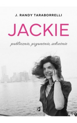 Jackie: publicznie, prywatnie, sekretnie - J. Randy Taraborrelli - Ebook - 978-83-8371-560-5