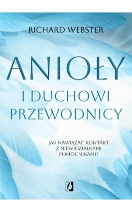 Anioły i duchowi przewodnicy - Richard Webster - Ebook - 978-83-8371-554-4