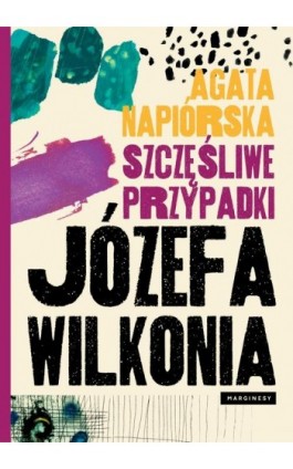 Szczęśliwe przypadki Józefa Wilkonia - Agata Napiórska - Ebook - 978-83-65780-78-2