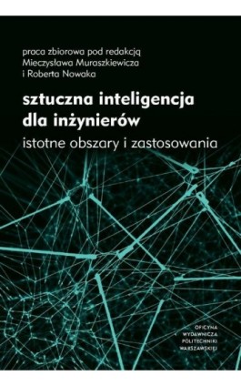 Sztuczna inteligencja dla inżynierów. Istotne obszary i zastosowania - Mieczysław Muraszkiewicz - Ebook - 978-83-8156-585-1