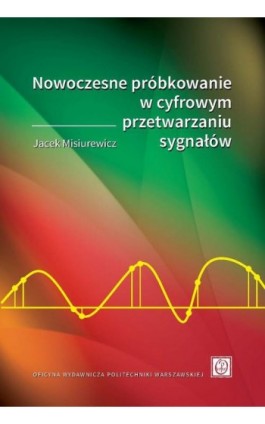 Nowoczesne próbkowanie w cyfrowym przetwarzaniu sygnałów - Jacek Misiurewicz - Ebook - 978-83-8156-569-1