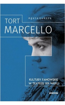 Tort Marcello Kultury fanowskie w teatrze XIX wieku - Agata Łuksza - Ebook - 978-83-242-6735-4