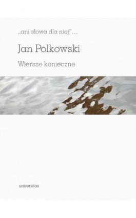 Ani słowa dla niej Wiersze konieczne - Jan Polkowski - Ebook - 978-83-242-6539-8