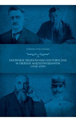 Lwowskie środowisko historyczne  w okresie międzywojennym (1918-1939) - Joanna Pisulińska - Ebook - 978-83-7338-796-6