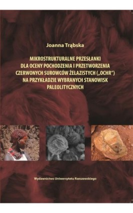 Mikrostrukturalne przesłanki dla oceny pochodzenia i przetworzenia czerwonych surowców żelazistych (""ochr"") na przykładzie wyb - Joanna Trąbska - Ebook - 978-83-7996-138-2