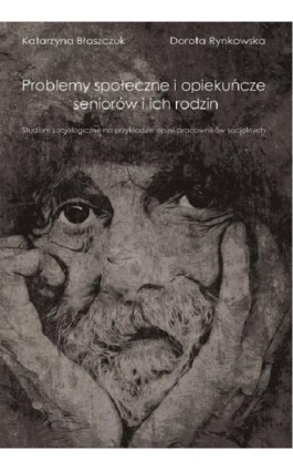 Problemy społeczne i opiekuńcze seniorów i ich rodzin - Katarzyna Błaszczuk - Ebook - 978-83-7996-329-4