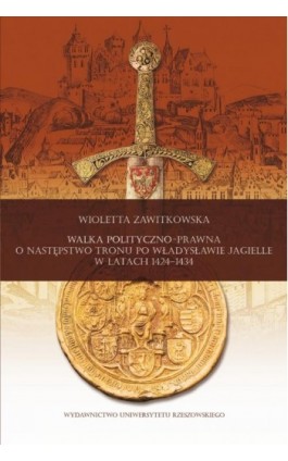 Walka polityczno-prawna o następstwo tronu po Władysławie Jagielle w latach 1424-1434 - Wioletta Zawitkowska - Ebook - 978-83-7996-225-9