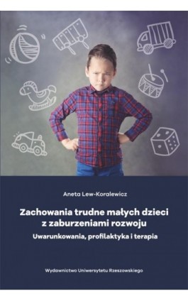 Zachowania trudne małych dzieci z zaburzeniami rozwoju - Aneta Lew-Kowalewicz - Ebook - 978-83-7996-470-3