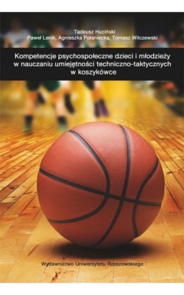 Kompetencje psychospołeczne dzieci i młodzieży w nauczaniu umiejętności techniczno-taktycznych w koszykówce - Tadeusz Huciński - Ebook - 978-83-7996-265-5