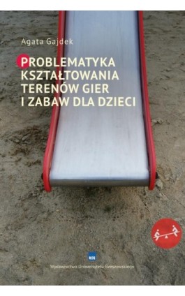 Problematyka kształtowania terenów gier i zabaw dla dzieci - Agata Gajdek - Ebook - 978-83-7996-348-5