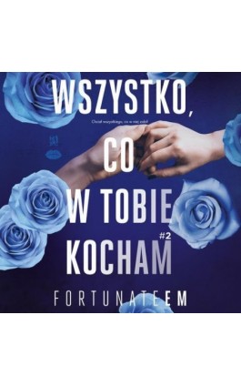 Wszystko, co w tobie kocham #2 - Monika Marszałek [fortunateem] - Audiobook - 978-83-289-1989-1