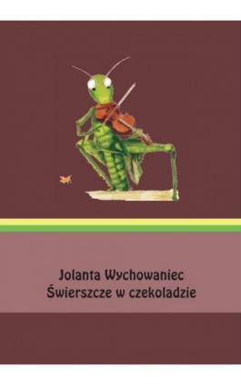 Świerszcze w czekoladzie - Jolanta Wychowaniec - Ebook - 978-83-973145-0-4