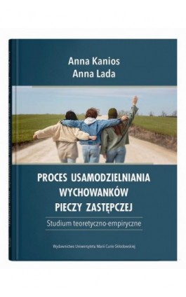 Proces usamodzielniania wychowanków pieczy zastępczej. Studium teoretyczno-empiryczne - Anna Kanios - Ebook - 978-83-227-9818-8