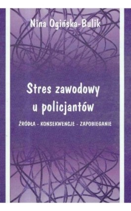 Stres zawodowy u policjantów - Nina Ogińska-Bulik - Ebook - 978-83-7405-728-8