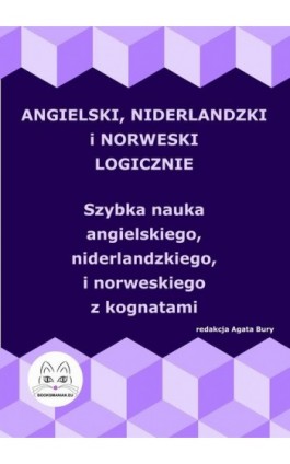 Angielski, niderlandzki i norweski logicznie. Szybka nauka angielskiego, niderlandzkiego i norweskiego z kognatami - Ebook - 978-83-68009-68-2