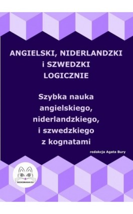 Angielski, niderlandzki i szwedzki logicznie. Szybka nauka angielskiego, niderlandzkiego i szwedzkiego z kognatami - Ebook - 978-83-68009-67-5