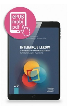 Interakcje leków stosowanych w farmakoterapii bólu aspekty wyłącznie praktyczne - Jarosław Woroń - Ebook - 978-83-67696-40-1