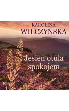 Jesień otula spokojem - Karolina Wilczyńska - Audiobook - 9788368158557