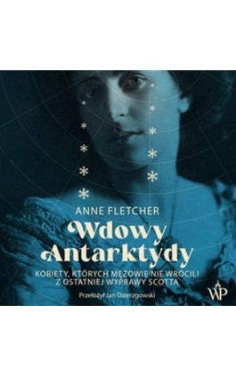 Wdowy Antarktydy. Kobiety, których mężowie nie wrócili z ostatniej wyprawy Scotta - Anne Fletcher - Audiobook - 9788367974028