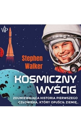 Kosmiczny wyścig. Zdumiewająca historia pierwszego człowieka, który opuścił Ziemię - Stephen Walker - Audiobook - 9788367974035