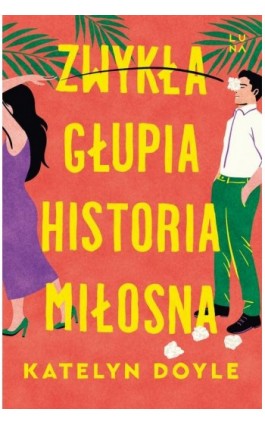 Zwykła głupia historia miłosna - Katelyn Doyle - Ebook - 978-83-68226-30-0