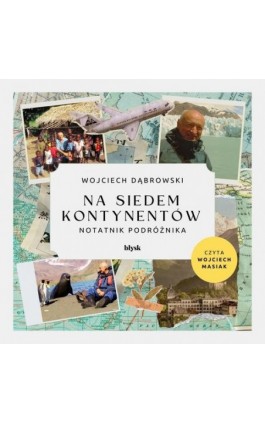 Na siedem kontynentów. Notatnik podróżnika - Wojciech Dąbrowski - Audiobook - 9788368186123