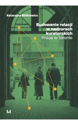 Budowanie relacji w nadzorach kuratorskich - Katarzyna Miśkiewicz - Ebook - 978-83-8331-528-7