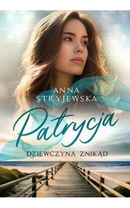 Patrycja. Dziewczyna znikąd - Anna Stryjewska - Ebook - 978-83-68302-00-4