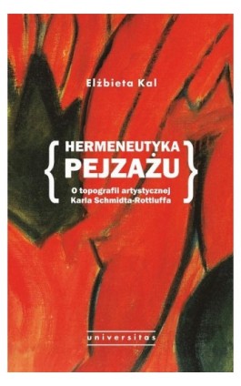 Hermeneutyka pejzażu. O topografii artystycznej Karla Schmidta-Rottluffa - Elżbieta Kal - Ebook - 978-83-242-6795-8