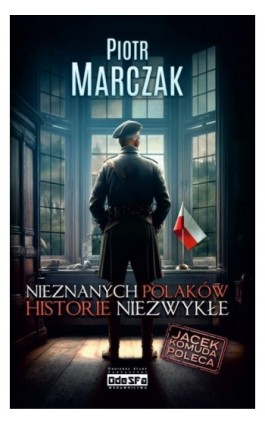 Nieznanych Polaków Historie Niezwykłe - Piotr Marczak - Ebook - 978-83-67504-21-8