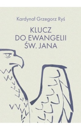 Klucz do Ewangelii św. Jana - kard. Grzegorz Ryś - Ebook - 978-83-8043-948-1