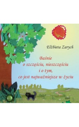 Baśnie o szczęściu, nieszczęściu i o tym co jest najważniejsze w życiu - Elżbieta Zarych - Audiobook - 978-83-7767-233-4