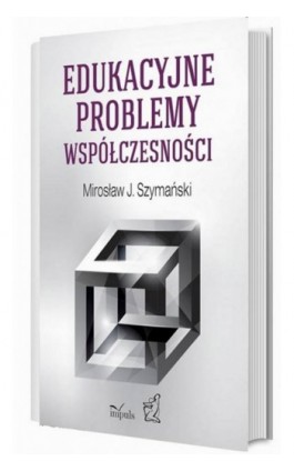 Edukacyjne problemy współczesności - J. Mirosław Szymański - Ebook - 978-83-8294-158-6