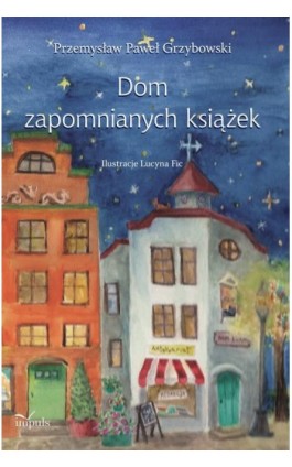 Dom zapomnianych książek - Przemysław Paweł Grzybowski - Ebook - 978-83-8294-373-3