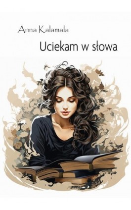 Uciekam w słowa - Anna Kalamala - Ebook - 978-83-67395-65-6