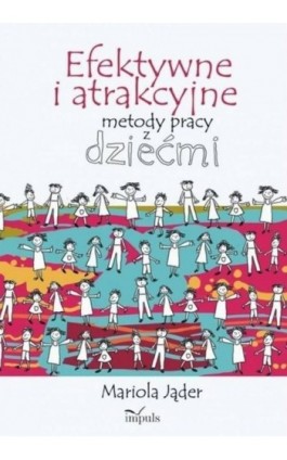 Efektywne i atrakcyjne metody pracy z dziećmi - Mariola Jąder - Ebook - 978-83-8294-071-8