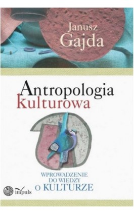 Antropologia kulturowa. Część II - Janusz Gajda - Ebook - 978-83-8294-153-1